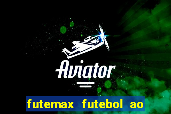 futemax futebol ao vivo hoje